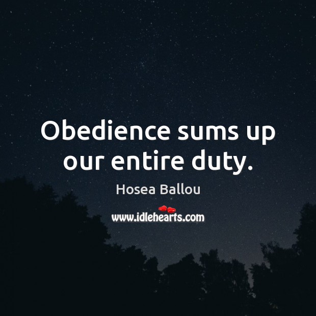 Obedience sums up our entire duty. Hosea Ballou Picture Quote