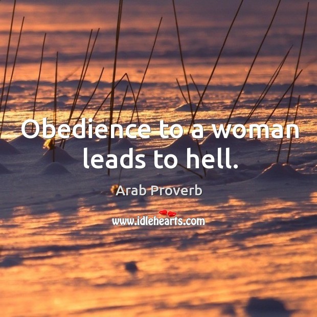 Obedience to a woman leads to hell. Arab Proverbs Image