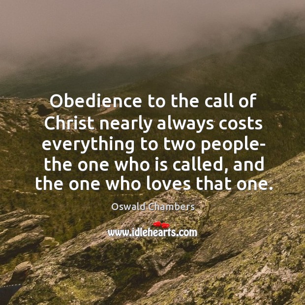 Obedience to the call of Christ nearly always costs everything to two Oswald Chambers Picture Quote