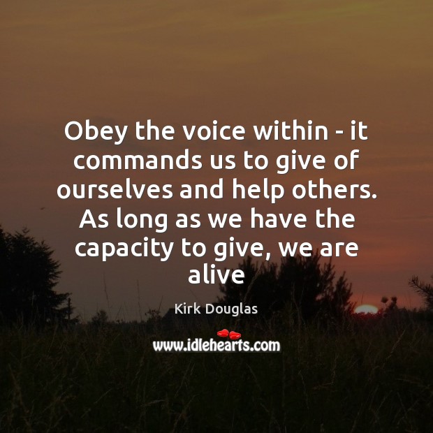 Obey the voice within – it commands us to give of ourselves Kirk Douglas Picture Quote