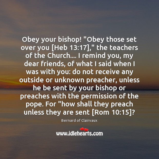 Obey your bishop! “Obey those set over you [Heb 13:17],” the teachers of Bernard of Clairvaux Picture Quote