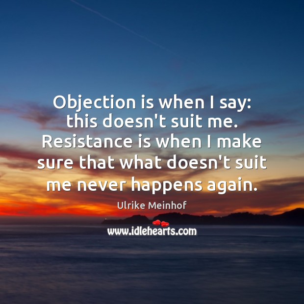 Objection is when I say: this doesn’t suit me. Resistance is when Image