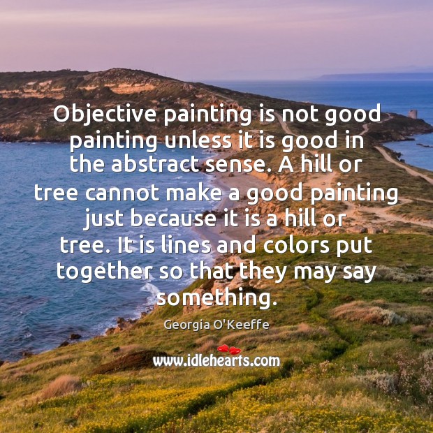 Objective painting is not good painting unless it is good in the 