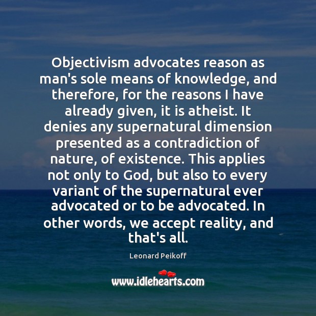 Objectivism advocates reason as man’s sole means of knowledge, and therefore, for Image