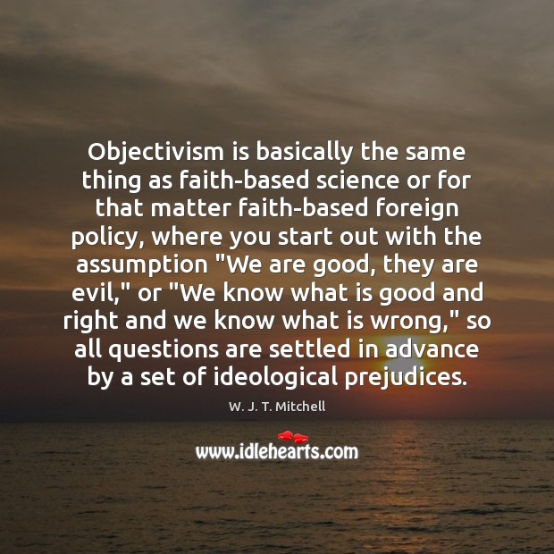Objectivism is basically the same thing as faith-based science or for that W. J. T. Mitchell Picture Quote