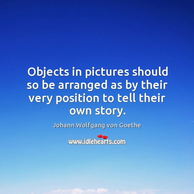 Objects in pictures should so be arranged as by their very position Image