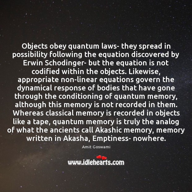 Objects obey quantum laws- they spread in possibility following the equation discovered Amit Goswami Picture Quote