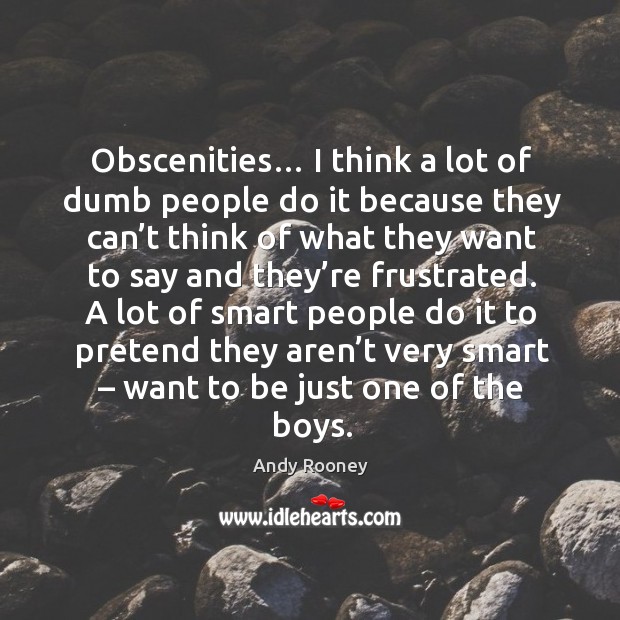 Obscenities… I think a lot of dumb people do it because they can’t think of what they Image