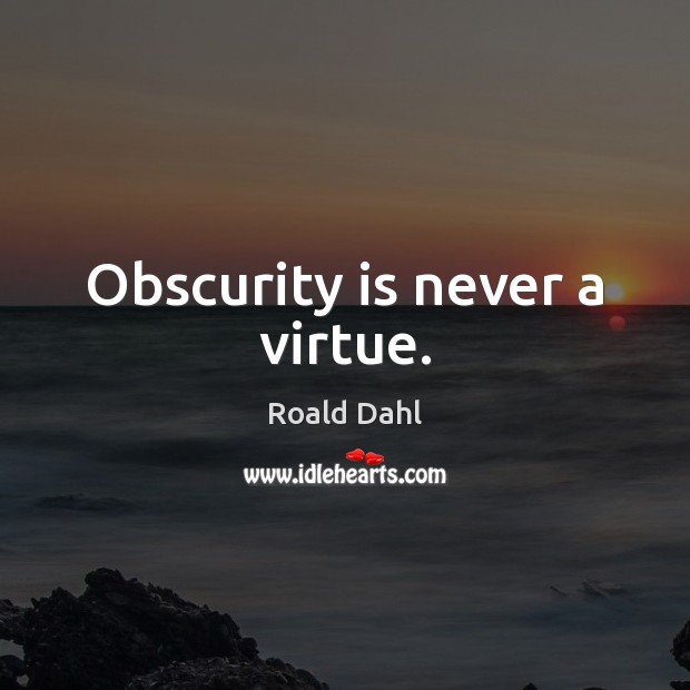 Obscurity is never a virtue. Image