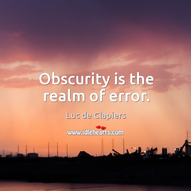 Obscurity is the realm of error. Image