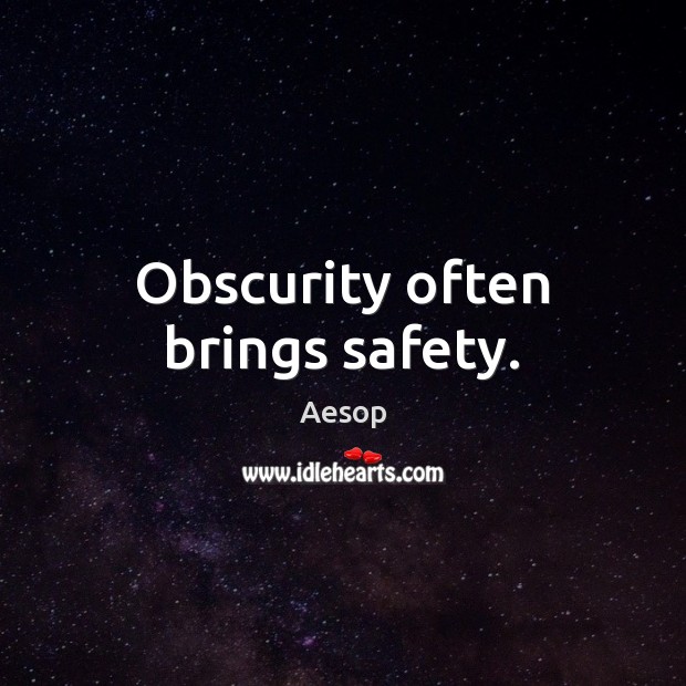 Obscurity often brings safety. Image