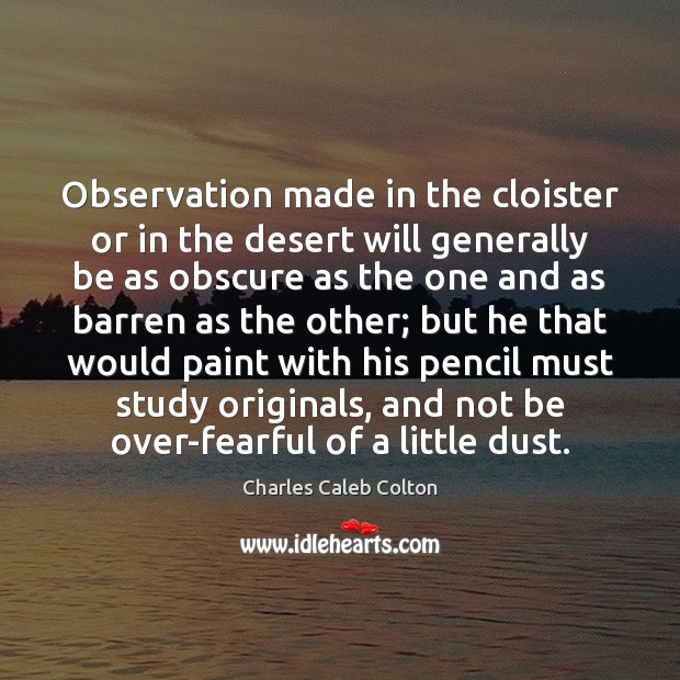 Observation made in the cloister or in the desert will generally be Charles Caleb Colton Picture Quote