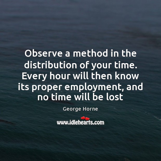 Observe a method in the distribution of your time. Every hour will Image