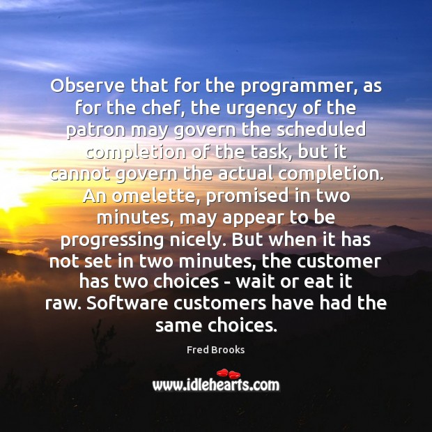 Observe that for the programmer, as for the chef, the urgency of Fred Brooks Picture Quote