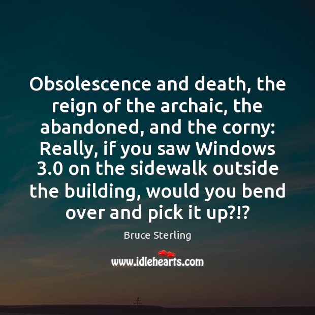 Obsolescence and death, the reign of the archaic, the abandoned, and the Image