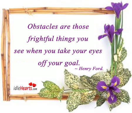 Obstacles are those frightful things you see Goal Quotes Image