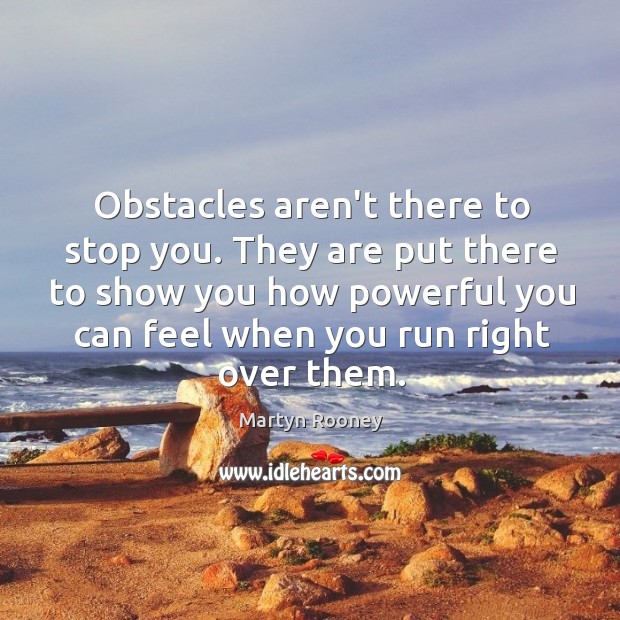 Obstacles aren’t there to stop you. They are put there to show Martyn Rooney Picture Quote