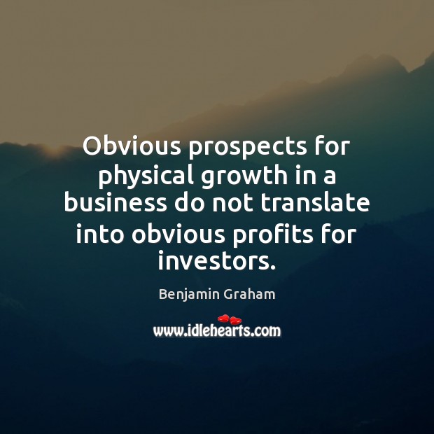 Obvious prospects for physical growth in a business do not translate into Growth Quotes Image
