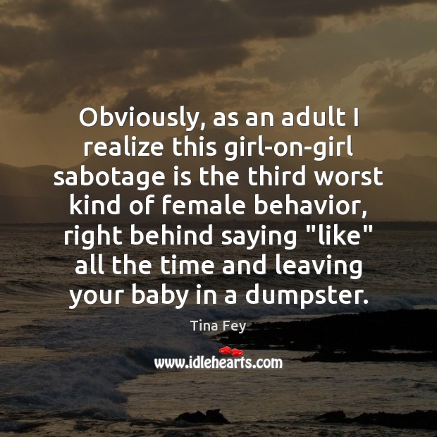 Obviously, as an adult I realize this girl-on-girl sabotage is the third Behavior Quotes Image