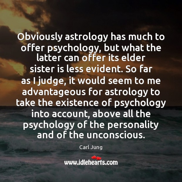 Obviously astrology has much to offer psychology, but what the latter can Carl Jung Picture Quote