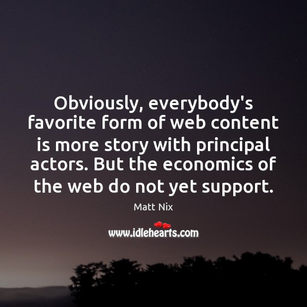 Obviously, everybody’s favorite form of web content is more story with principal Matt Nix Picture Quote