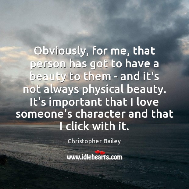 Obviously, for me, that person has got to have a beauty to Christopher Bailey Picture Quote
