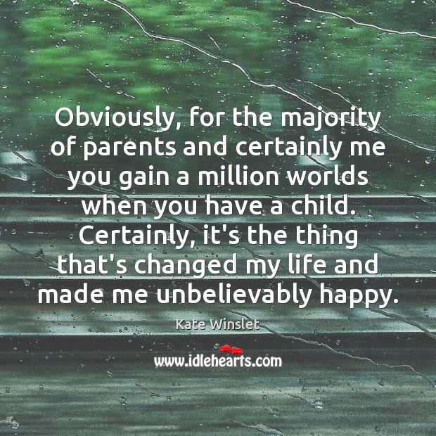 Obviously, for the majority of parents and certainly me you gain a Kate Winslet Picture Quote