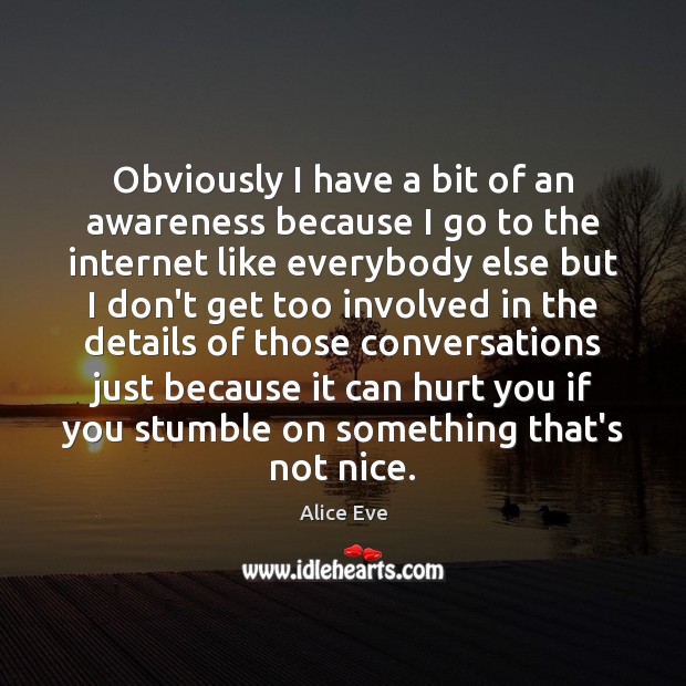 Obviously I have a bit of an awareness because I go to Hurt Quotes Image
