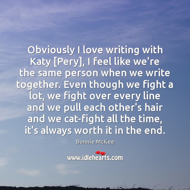 Obviously I love writing with Katy [Pery], I feel like we’re the Image
