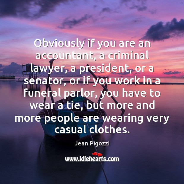 Obviously if you are an accountant, a criminal lawyer, a president, or Jean Pigozzi Picture Quote