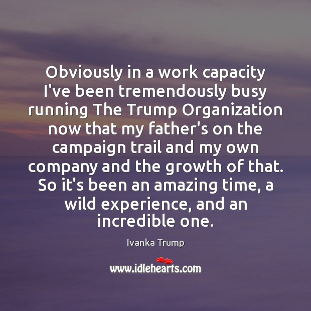 Obviously in a work capacity I’ve been tremendously busy running The Trump 