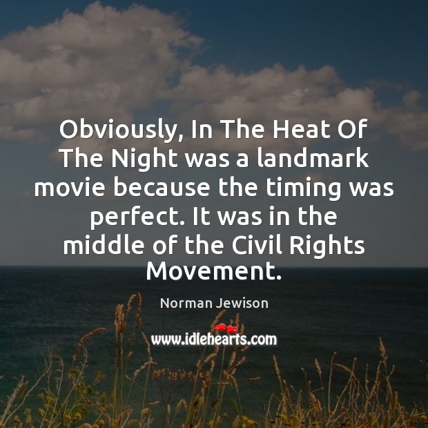 Obviously, In The Heat Of The Night was a landmark movie because Norman Jewison Picture Quote