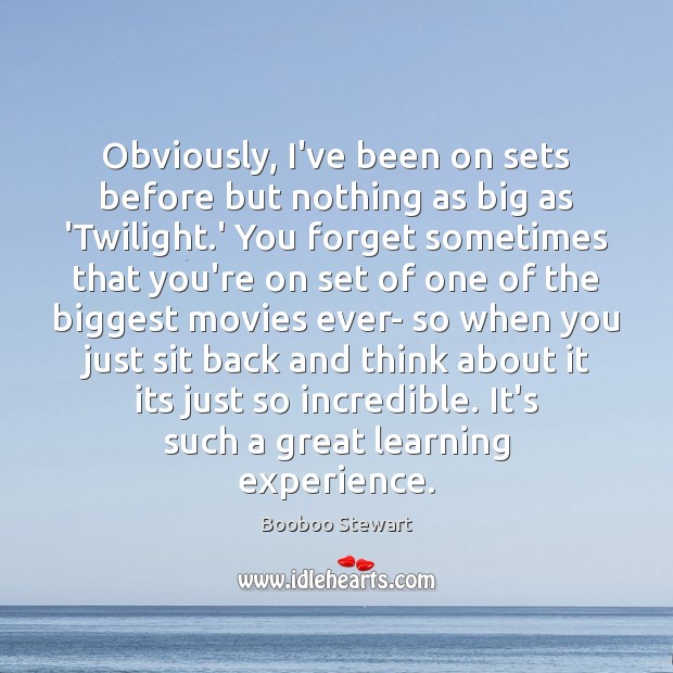 Obviously, I’ve been on sets before but nothing as big as ‘Twilight. Booboo Stewart Picture Quote