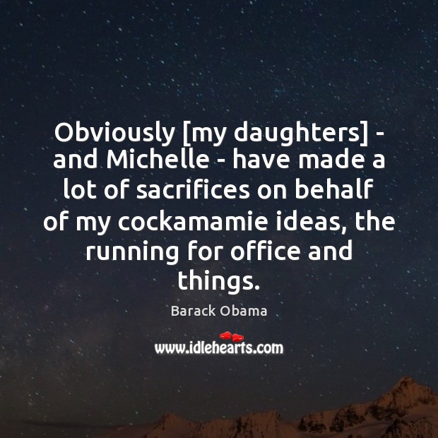Obviously [my daughters] – and Michelle – have made a lot of Image