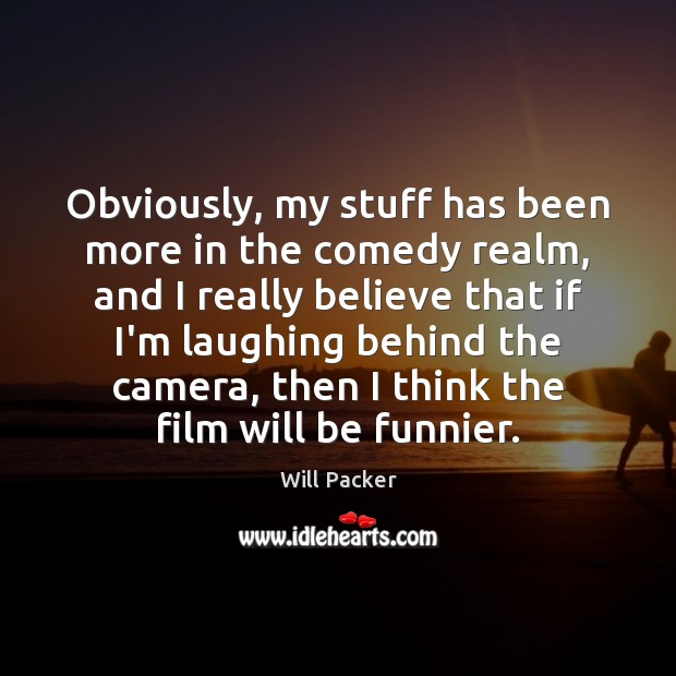 Obviously, my stuff has been more in the comedy realm, and I Will Packer Picture Quote