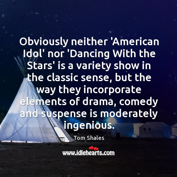 Obviously neither ‘American Idol’ nor ‘Dancing With the Stars’ is a variety Tom Shales Picture Quote