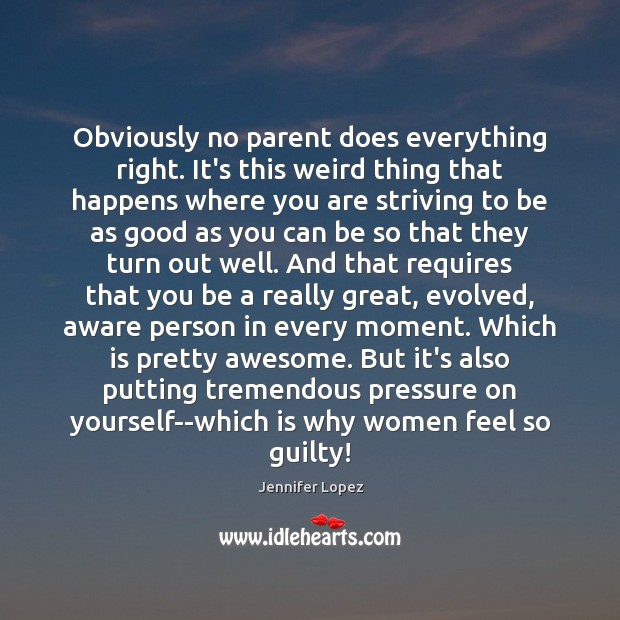 Obviously no parent does everything right. It’s this weird thing that happens Guilty Quotes Image