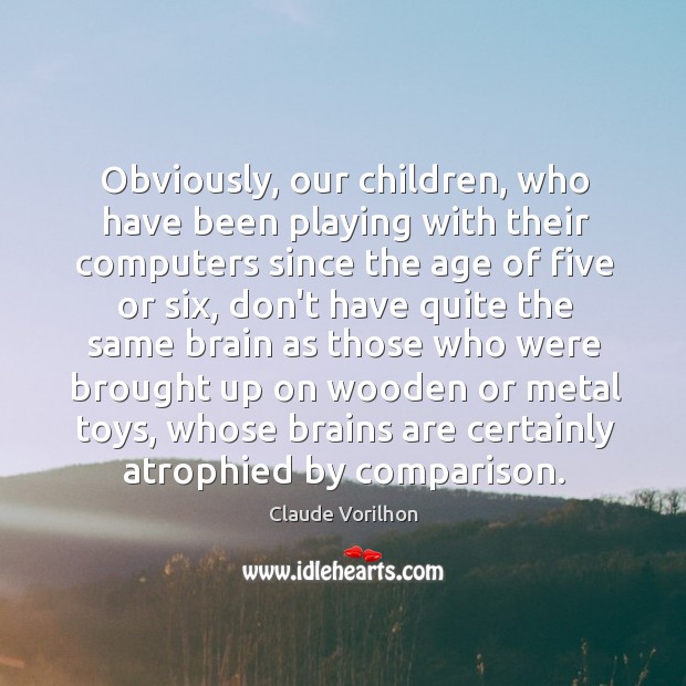 Obviously, our children, who have been playing with their computers since the Claude Vorilhon Picture Quote