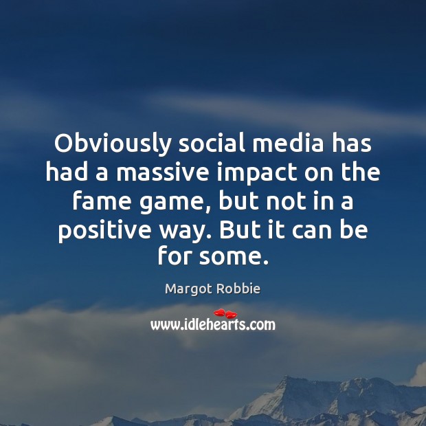 Obviously social media has had a massive impact on the fame game, Social Media Quotes Image