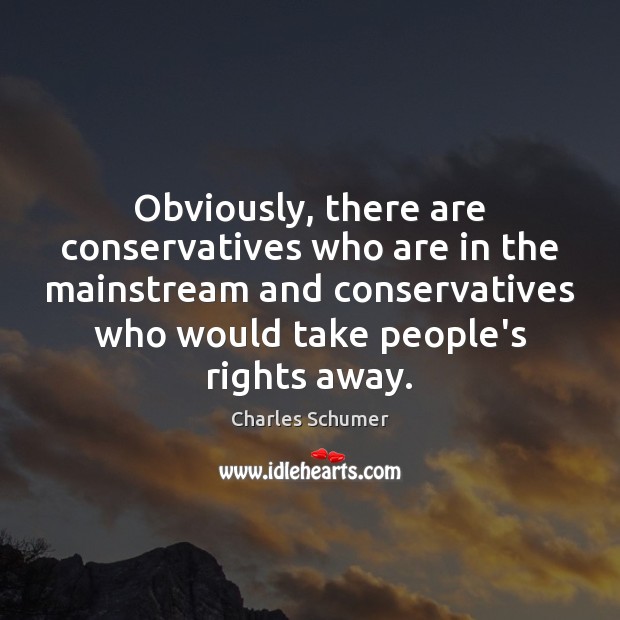 Obviously, there are conservatives who are in the mainstream and conservatives who Image