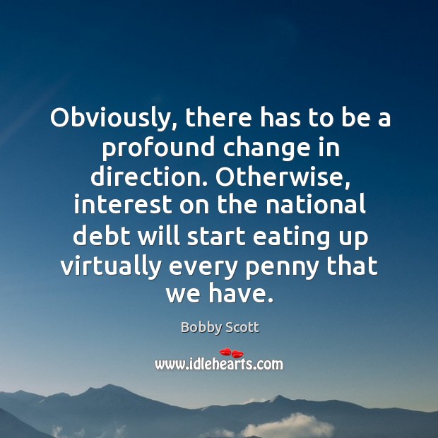 Obviously, there has to be a profound change in direction. Image