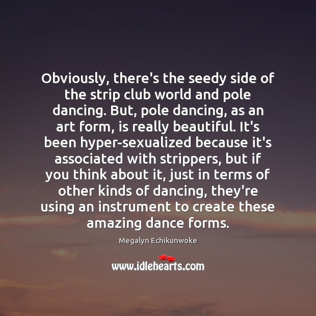 Obviously, there’s the seedy side of the strip club world and pole Megalyn Echikunwoke Picture Quote