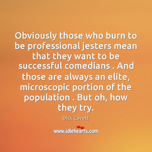 Obviously those who burn to be professional jesters mean that they want To Be Successful Quotes Image
