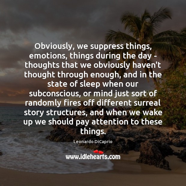 Obviously, we suppress things, emotions, things during the day – thoughts that Image
