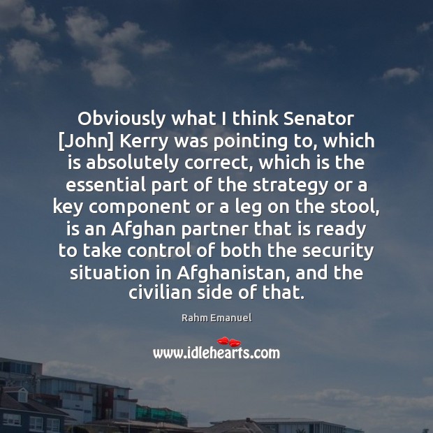 Obviously what I think Senator [John] Kerry was pointing to, which is Rahm Emanuel Picture Quote