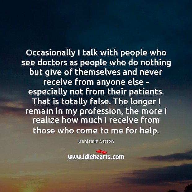 Occasionally I talk with people who see doctors as people who do 