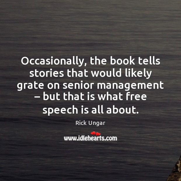 Occasionally, the book tells stories that would likely grate on senior management – Rick Ungar Picture Quote
