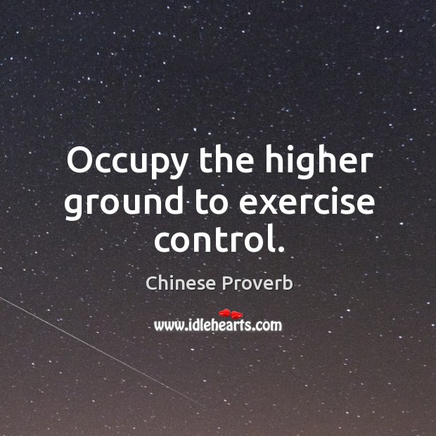 Occupy the higher ground to exercise control. Image