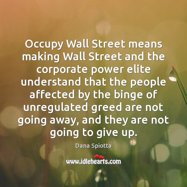 Occupy Wall Street means making Wall Street and the corporate power elite Dana Spiotta Picture Quote