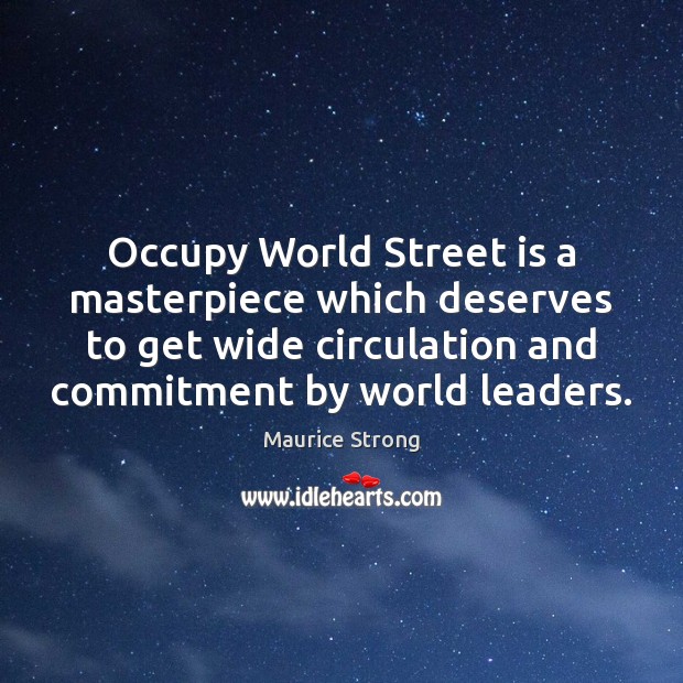 Occupy World Street is a masterpiece which deserves to get wide circulation Maurice Strong Picture Quote